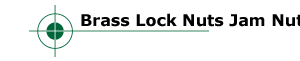 Brass Lock Nuts Brass Hex Nuts Lock Nuts Jam Nuts 